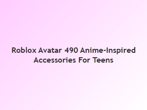 Anime-Inspired Roblox Avatar 490 Accessories for Teens