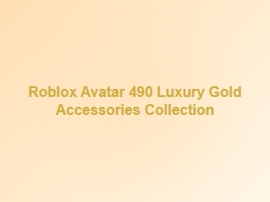 Roblox Avatar 490 Luxury Gold Accessories Collection