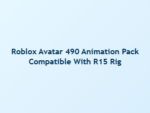 Roblox Avatar 490 Animation Pack for R15 Rig
