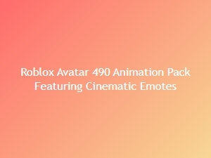 Roblox Avatar 490 Animation Pack with Cinematic Emotes
