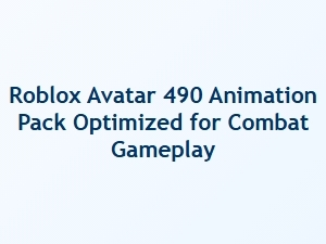 Roblox Avatar 490 Combat Animation Pack