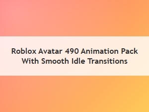 Roblox Avatar 490 Animation Pack with Smooth Idle Transitions