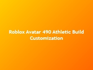 Customizing Your Roblox Avatar with the 490 Athletic Build