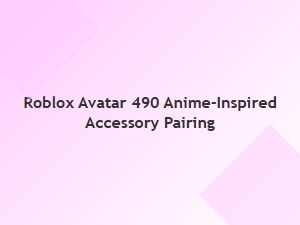 Anime-Inspired Roblox Avatar 490 Accessory Pairings