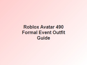 Roblox Avatar 490 Formal Event Outfit Guide