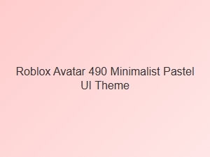 Minimalist Pastel Ui Theme for Roblox Avatar 490
